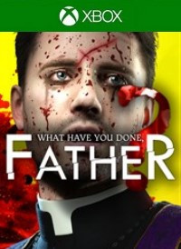 What have you done, Father?