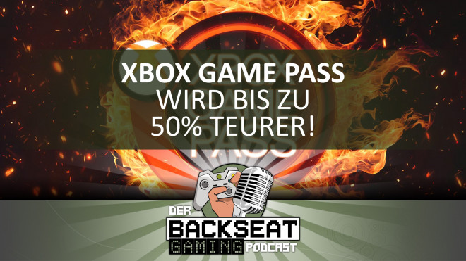 Der Backseat Gaming Podcast #72 - Xbox Game Pass wird bis zu 50 Prozent teurer
