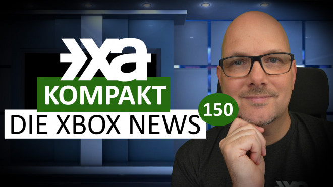 XA Kompakt - Folge 150 - Die Xbox-News der Woche