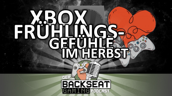 Der Backseat Gaming Podcast #8 - Xbox-Frühlingsgefühle im Herbst