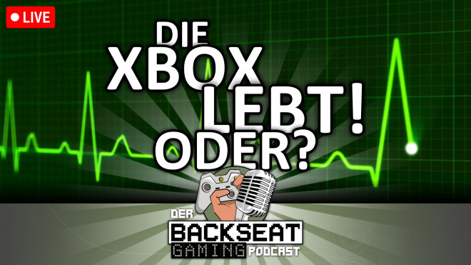 Der Backseat Gaming Podcast #15 [LIVE] - Die Xbox lebt! Oder?