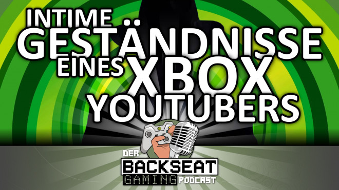 Der Backseat Gaming Podcast #18 - Intime Gestndnisse eines Xbox-YouTubers