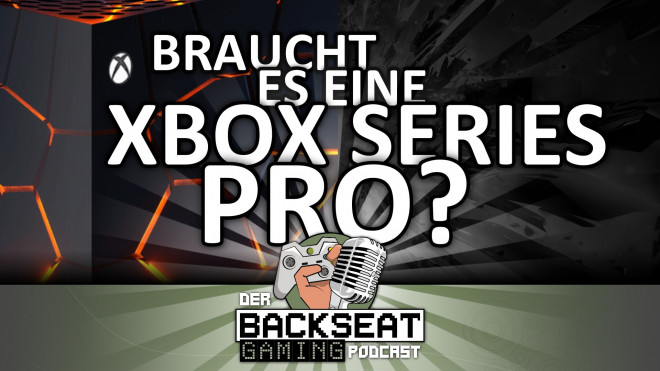 Der Backseat Gaming Podcast #19 - Braucht es eine Xbox Series Pro?