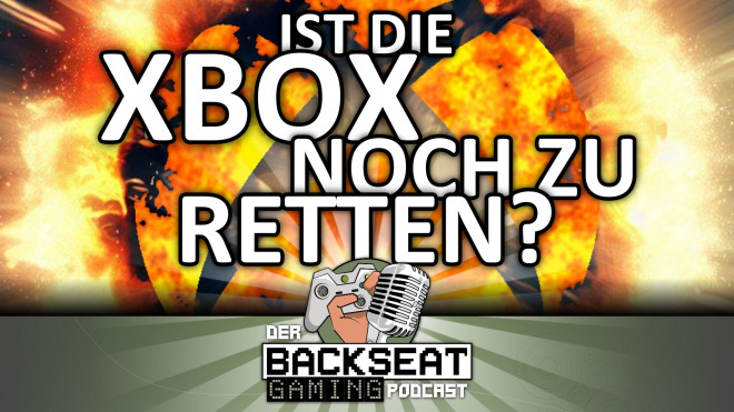 Der Backseat Gaming Podcast #20 - Ist die Xbox noch zu retten?